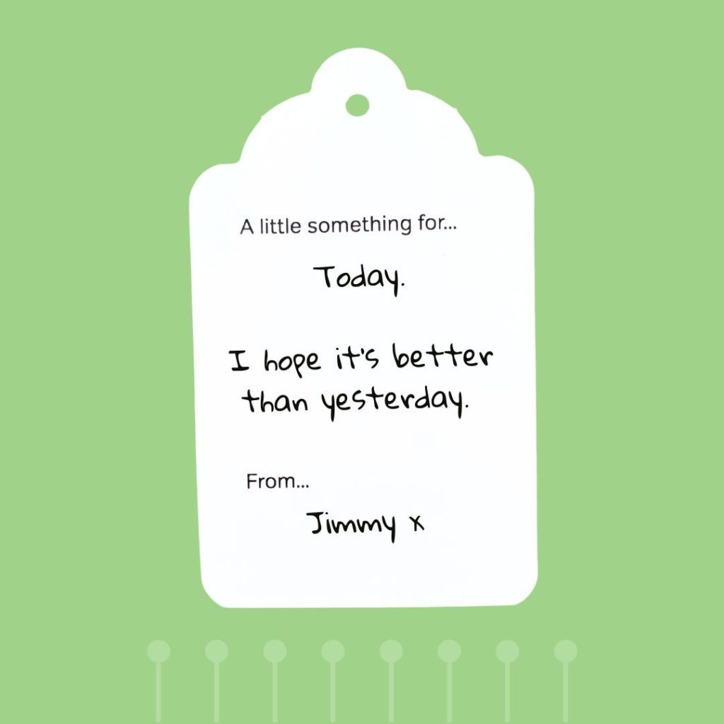 Tag message: “Hope today’s better than yesterday.”